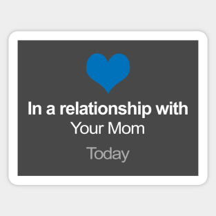 In A Relationship With Your Mom - Funny Gift Idea Sticker